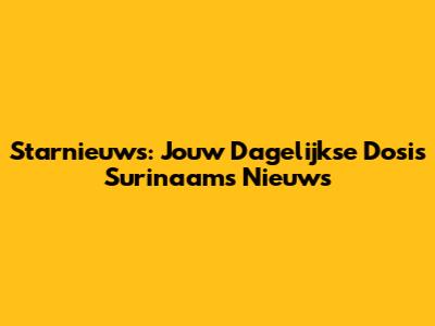 Starnieuws: Jouw Dagelijkse Dosis Surinaams Nieuws