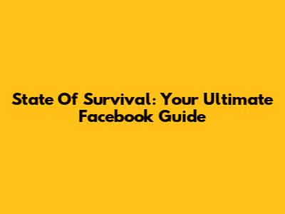 State Of Survival: Your Ultimate Facebook Guide