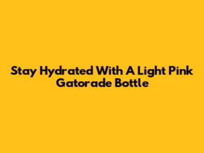 Stay Hydrated With A Light Pink Gatorade Bottle