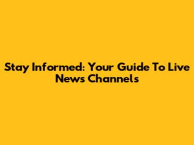 Stay Informed: Your Guide To Live News Channels