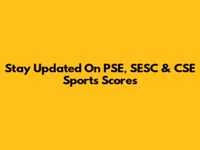 Stay Updated On PSE, SESC & CSE Sports Scores