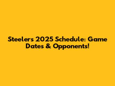Steelers 2025 Schedule: Game Dates & Opponents!