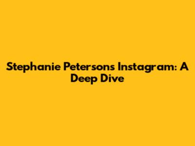 Stephanie Peterson's Instagram: A Deep Dive