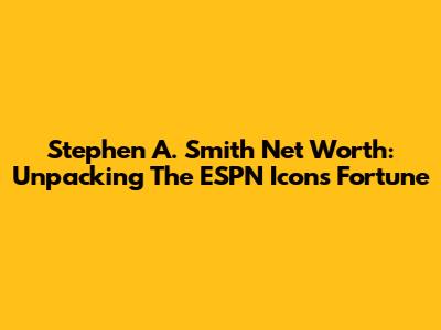 Stephen A. Smith Net Worth: Unpacking The ESPN Icon's Fortune