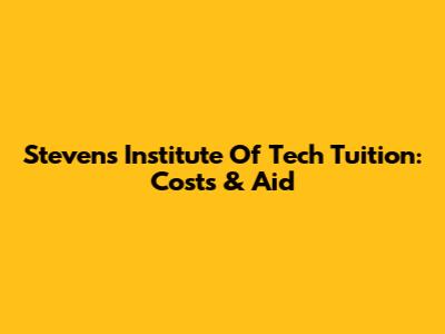 Stevens Institute Of Tech Tuition: Costs & Aid