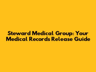 Steward Medical Group: Your Medical Records Release Guide