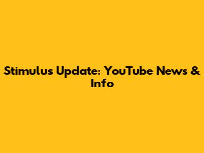 Stimulus Update: YouTube News & Info