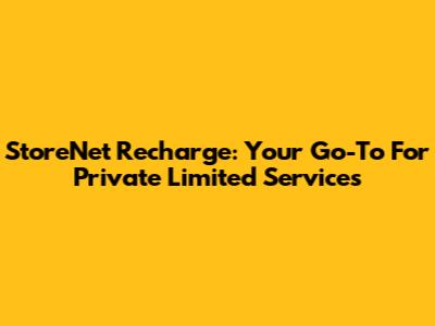 StoreNet Recharge: Your Go-To For Private Limited Services