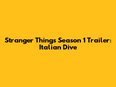 Stranger Things Season 1 Trailer: Italian Dive