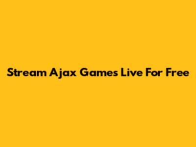 Stream Ajax Games Live For Free