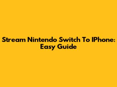 Stream Nintendo Switch To IPhone: Easy Guide