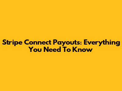 Stripe Connect Payouts: Everything You Need To Know