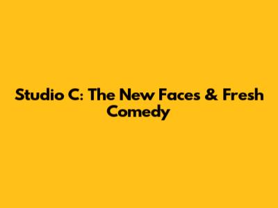Studio C: The New Faces & Fresh Comedy