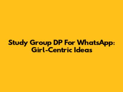 Study Group DP For WhatsApp: Girl-Centric Ideas