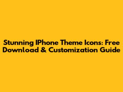 Stunning IPhone Theme Icons: Free Download & Customization Guide
