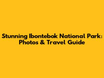 Stunning Ibontebok National Park: Photos & Travel Guide