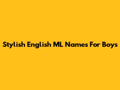 Stylish English ML Names For Boys