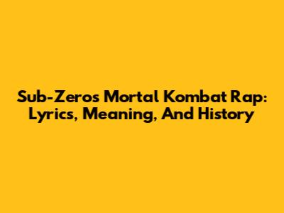 Sub-Zero's Mortal Kombat Rap: Lyrics, Meaning, And History