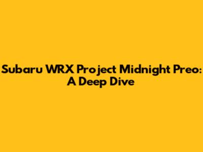 Subaru WRX Project Midnight Preo: A Deep Dive