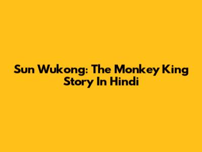 Sun Wukong: The Monkey King Story In Hindi