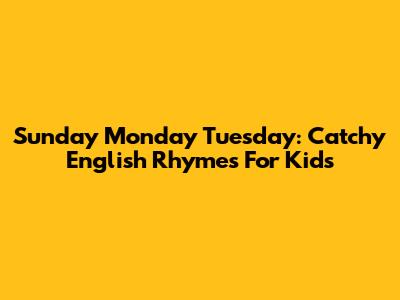Sunday Monday Tuesday: Catchy English Rhymes For Kids