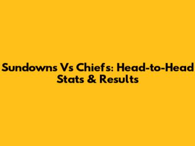 Sundowns Vs Chiefs: Head-to-Head Stats & Results