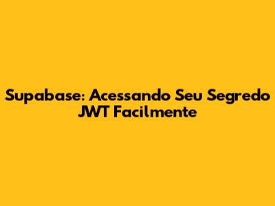 Supabase: Acessando Seu Segredo JWT Facilmente