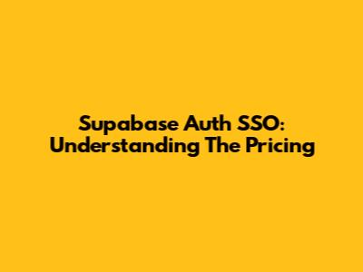 Supabase Auth SSO: Understanding The Pricing