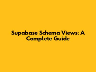 Supabase Schema Views: A Complete Guide