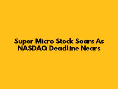 Super Micro Stock Soars As NASDAQ Deadline Nears