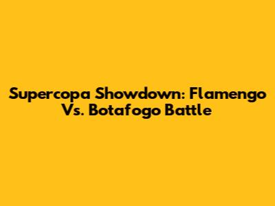 Supercopa Showdown: Flamengo Vs. Botafogo Battle