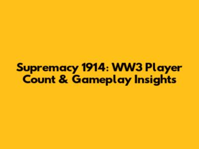 Supremacy 1914: WW3 Player Count & Gameplay Insights