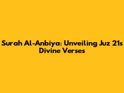 Surah Al-Anbiya: Unveiling Juz 21's Divine Verses