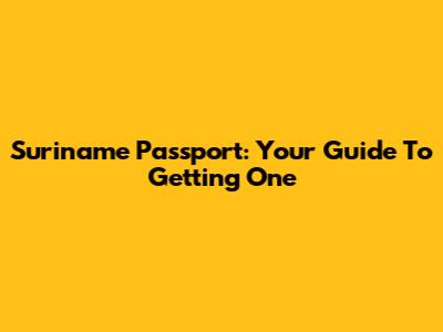 Suriname Passport: Your Guide To Getting One