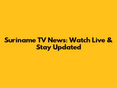 Suriname TV News: Watch Live & Stay Updated