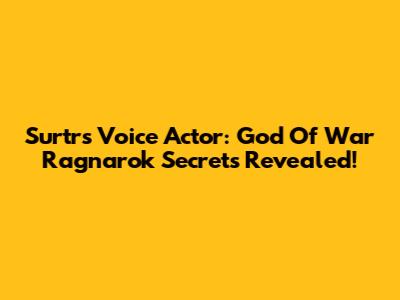 Surtr's Voice Actor: God Of War Ragnarok Secrets Revealed!