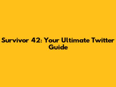 Survivor 42: Your Ultimate Twitter Guide