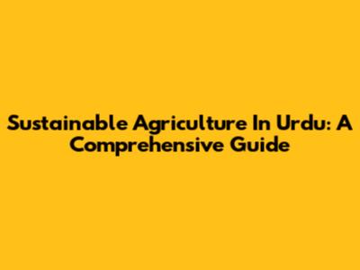Sustainable Agriculture In Urdu: A Comprehensive Guide