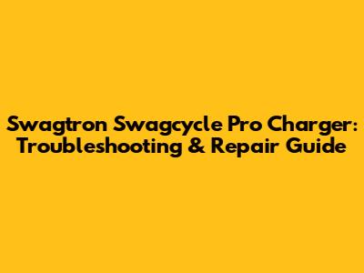 Swagtron Swagcycle Pro Charger: Troubleshooting & Repair Guide