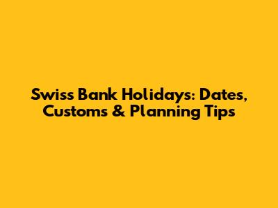 Swiss Bank Holidays: Dates, Customs & Planning Tips