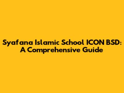 Syafana Islamic School ICON BSD: A Comprehensive Guide