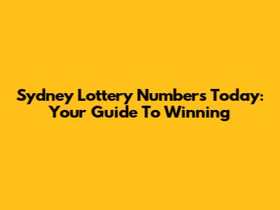 Sydney Lottery Numbers Today: Your Guide To Winning