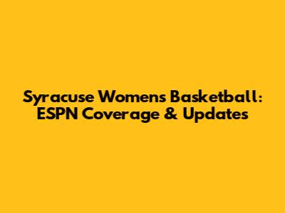 Syracuse Women's Basketball: ESPN Coverage & Updates