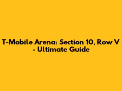T-Mobile Arena: Section 10, Row V - Ultimate Guide
