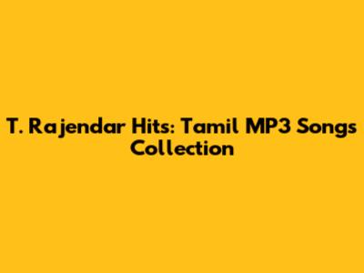 T. Rajendar Hits: Tamil MP3 Songs Collection