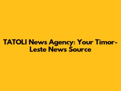 TATOLI News Agency: Your Timor-Leste News Source