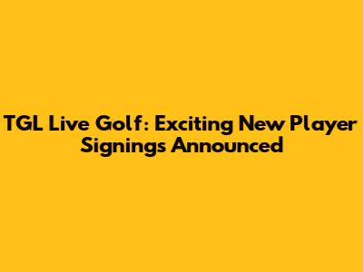 TGL Live Golf: Exciting New Player Signings Announced