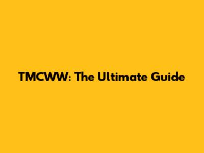 TMCWW: The Ultimate Guide