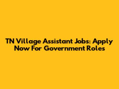 TN Village Assistant Jobs: Apply Now For Government Roles