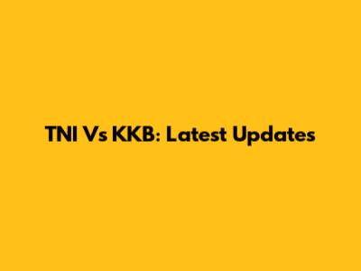 TNI Vs KKB: Latest Updates